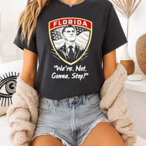 Ron Desantis Florida Man Florida We’re Not Gonna Stop T-Shirt
