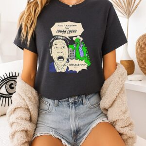 Scott Hasn’t Seen Logan Lucky T-Shirt