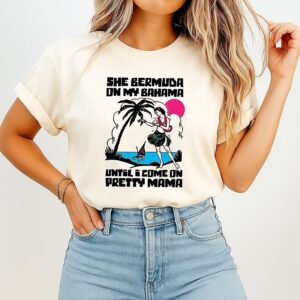 She Bermuda On My Bahama Until I Come On Pretty Mama Hawaiian Hula Dancer T-Shirt