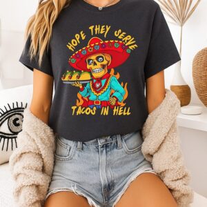 Skeleton Holding Tacos Hope They Serve Tacos In Hell T-Shirt