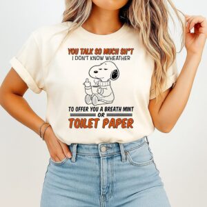 Snoopy You Talk So Much Sht I Don’t Know Wheather To Offer You A Breath Mint Or Toilet Paper T-Shirt