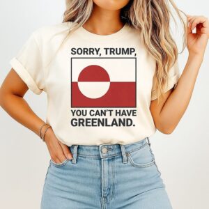 Sorry Trump You Can’t Have Greenland T-Shirt
