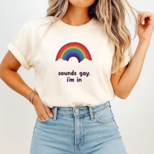 Sounds Gay I’m In Rainbow T-Shirt