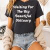 Steven King Wear Waiting For The Big Beautiful Obituary T-Shirt