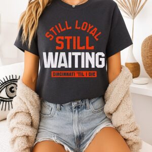 Still Loyal Still Waiting Cincinnati Football T-Shirt