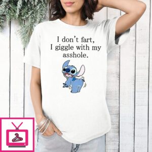 Stitch I Don’t Fart I Giddle With My Asshole T-Shirt