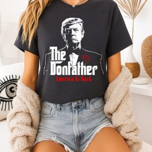 The Donfather America Is Back Trump T-Shirt