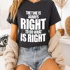 The Time Is Always Right To Do What Is Right Letter T-Shirt