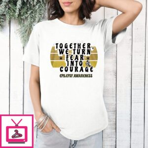 Together We Turn Fear Into Courage Epilepsy Awareness T-Shirt