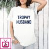 Trophy Husband 2026 T-Shirt