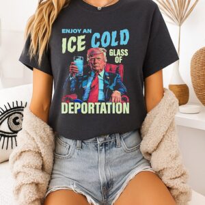 Trump Enjoy An Ice Cold Glass Of Deportation T-Shirt