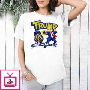 Trump Gotta Catch ’em All Nicolas Maduro T-Shirt
