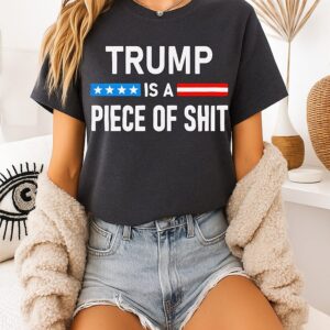 Trump Is A Piece Of Shit T-Shirt