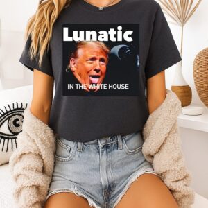 Trump Lunatic In The White House T-Shirt