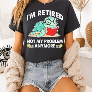 Turtle And Woodstock I’m Tired Retired Not My Problem Anymore T-Shirt
