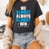 We Almost Always Almost Win Carolina Panthers T-Shirt