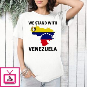 We Stand With Venezuela Flag T-Shirt