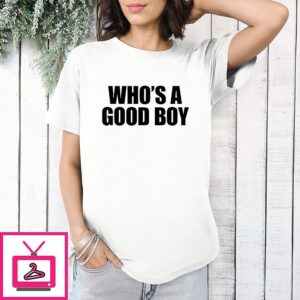 Who’s A Good Boy Text 2026 T-Shirt