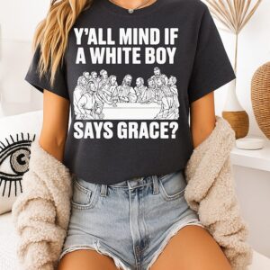 Y’all Mind If A White Boy Says Grace T-Shirt