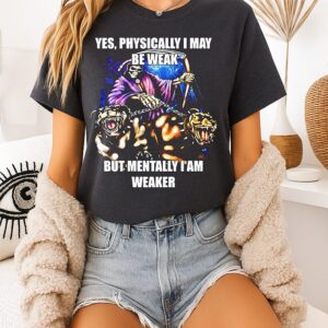 Yes Physically I May Be Weak But Mentally I Am Weaker Grim Reaper And Dog T-Shirt