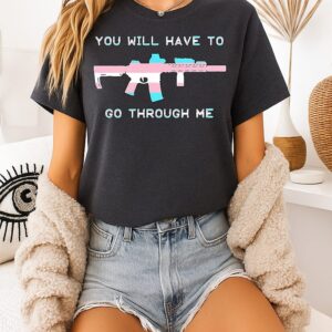 You Will Have To Go Through Me Trans Ar-15 T-Shirt