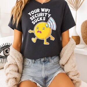 Your Wifi Security Sucks T-Shirt