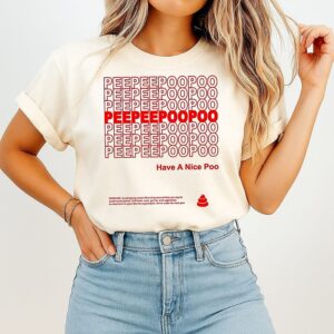 Peepeepoopoo Have A Nice Day Avoid Going Under 25 To 31 Grams Of Fiber Per Day To Avoid Constipation T-Shirt