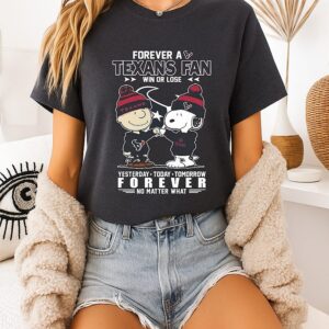 Charlie Brown And Snoopy Forever A Houston Texans Fan Win Or Lose Yesterday Today Tomorrow Forever No Matter What T-Shirt