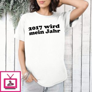 2017 Wird Mein Jahr T-Shirt