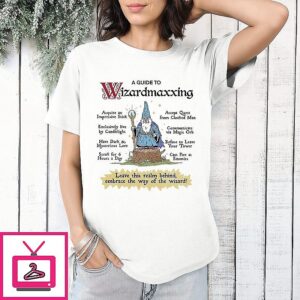 A Guide To Wizardmaxxing Leave Your Tower Cast Fire At Enemies Leave This Realm Behind T-Shirt