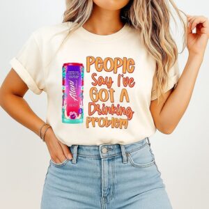 Alani People Say I’ve Got A Drinking Problem T-Shirt