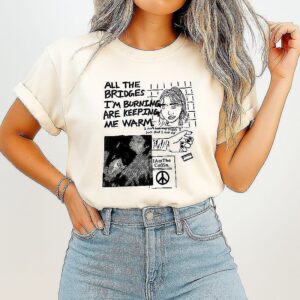 All The Bridges I’m Buring Are Keeping Me Warm T-Shirt