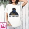 Are You A Man Ice Police T-Shirt