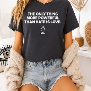 Bad Bunny Love Hate The Only Thing More Powerful Than Hate Is Love T-Shirt