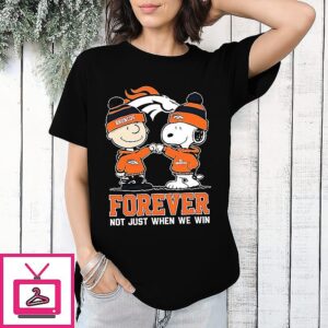 Charlie Brown And Snoopy Denver Broncos Forever Not Just When We Win T-Shirt