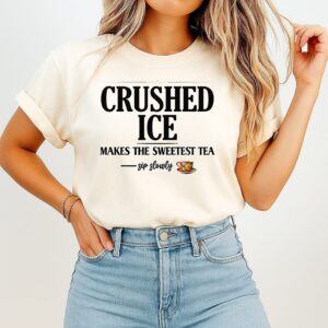 Crushed Ice Makes The Sweetest Tea Sip Slowly T-Shirt