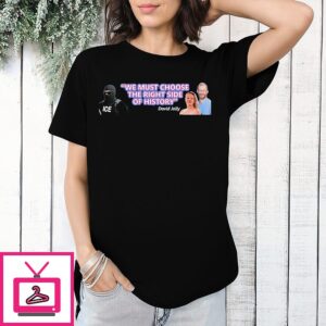David Jolly We Must Choose The Right Side Of History T-Shirt