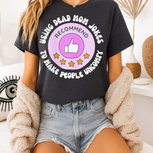 Dead Mom Jokes Crewneck Using Bead Mom Jokes To Make People Uncomfy T-Shirt