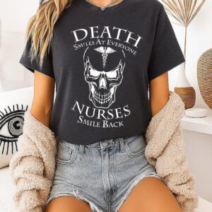 Death Smiles At Everyone Nurses Smile Back T-Shirt