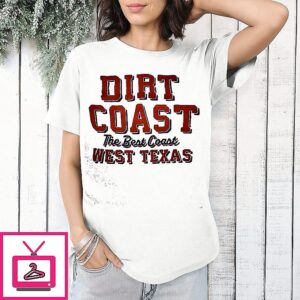 Dirt Coast The Best Coast West Texas T-Shirt