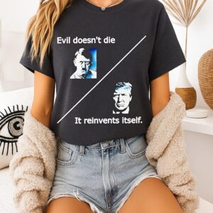 Evil Doesnt Die Trump It Reinvents Itself T-Shirt