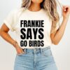 Frankie Says Go Birds Philadelphia Eagles T-Shirt