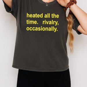 Harry Heated All The Time Rivalry Occasionally T-Shirt