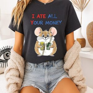 I Ate All Your Money Mouse Cartoon T-Shirt