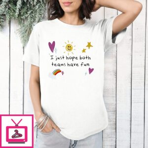 I Just Hope Both Teams Have Fun Paint T-Shirt