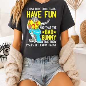 I Just Hope That Both Teams Have Fun And That The Bad Bunny Halftime Show Pisses Off Every Racist T-Shirt