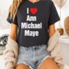 I Love Ann Michael Maye T Shirt