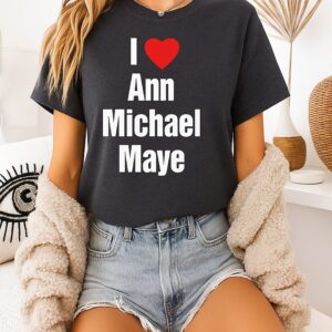 I Love Ann Michael Maye T Shirt
