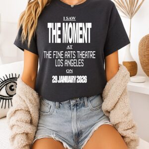 I Saw The Moment At The Fine Arts Theatre Los Angeles On 29 January 2026 T-Shirt
