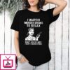 I Watch Murder Shows To Relax T-Shirt